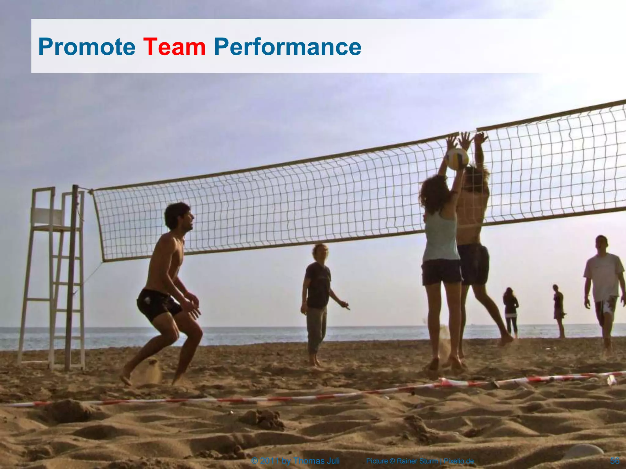 Promote Team Performance




               © 2011 by Thomas Juli   Picture © Rainer Sturm | Pixelio.de   56
 