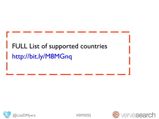 FULL List of supported countries
http://bit.ly/M8MGnq




@LisaDMyers          #SMXISS
 