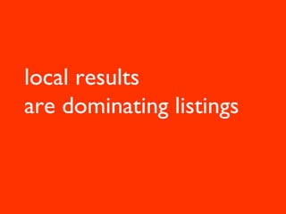 local results
are dominating listings
 