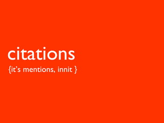 citations
{it’s mentions, innit }
 