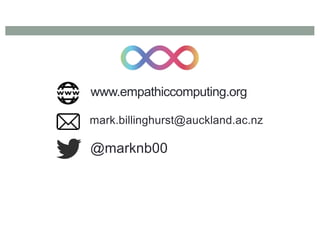 www.empathiccomputing.org
@marknb00
mark.billinghurst@auckland.ac.nz
 
