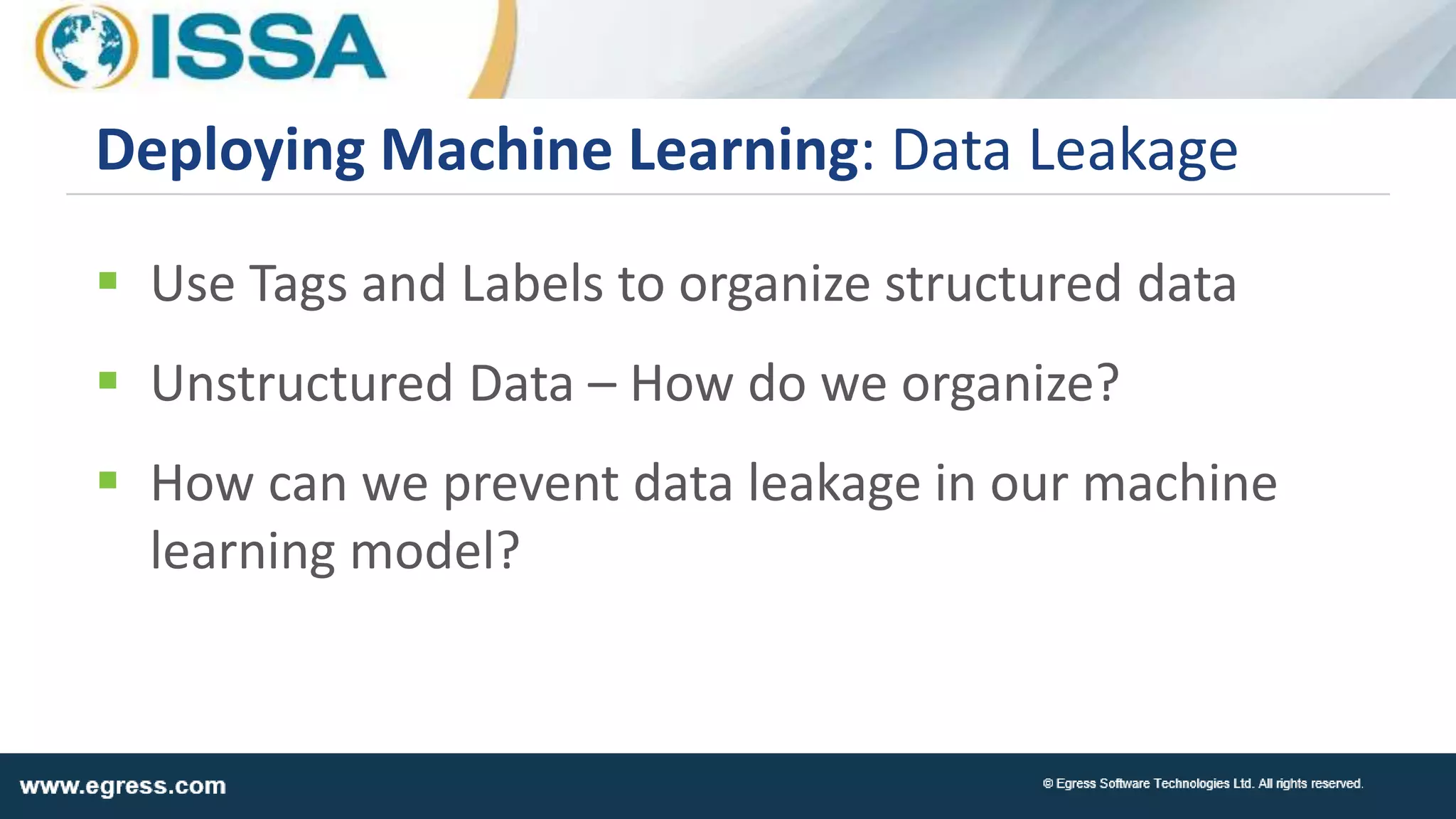  Use Tags and Labels to organize structured data
 Unstructured Data – How do we organize?
 How can we prevent data leakage in our machine
learning model?
Deploying Machine Learning: Data Leakage
 