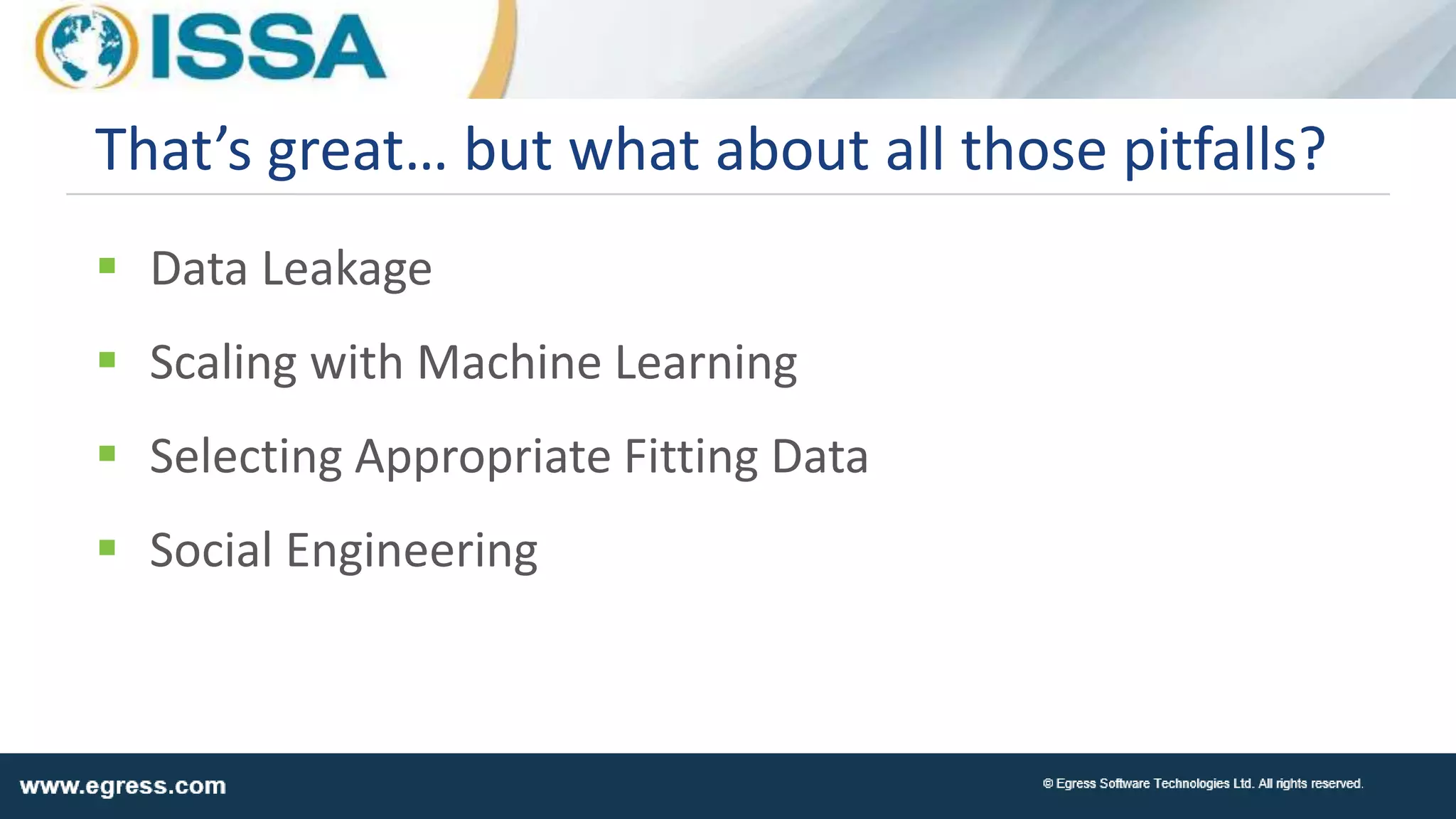  Data Leakage
 Scaling with Machine Learning
 Selecting Appropriate Fitting Data
 Social Engineering
That’s great… but what about all those pitfalls?
 