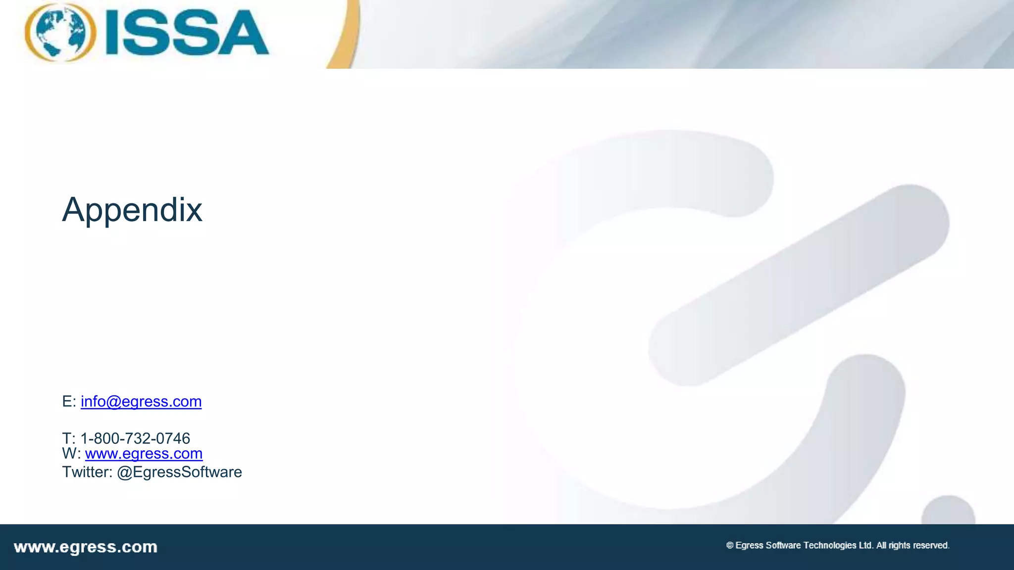 Appendix
E: info@egress.com
T: 1-800-732-0746
W: www.egress.com
Twitter: @EgressSoftware
 