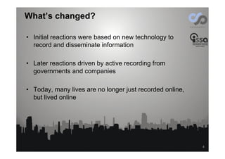 What’s changed?
•  Initial reactions were based on new technology to
record and disseminate information
•  Later reactions...