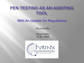 With An Update On Regulations

          Presented By:

           Bryan Miller
           CCIE, CISSP
 