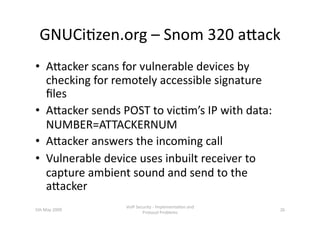 GNUCi3zen.org – Snom 320 ahack 
•  Ahacker scans for vulnerable devices by 
   checking for remotely accessible signature ...