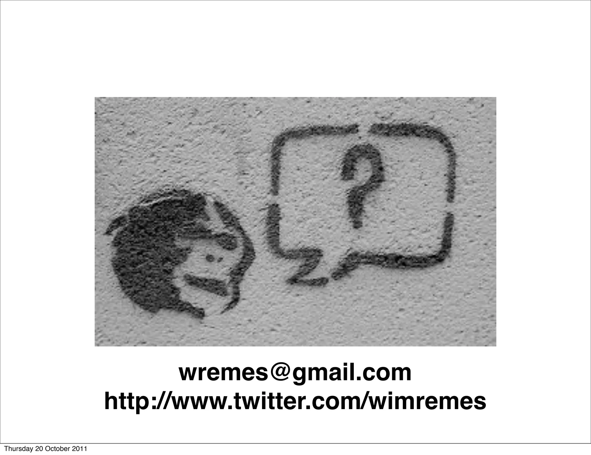 wremes@gmail.com
                           http://www.twitter.com/wimremes
Thursday 20 October 2011
 