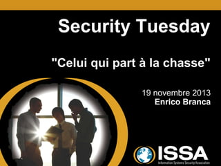 Security Tuesday
"Celui qui part à la chasse"
19 novembre 2013
Enrico Branca

 
