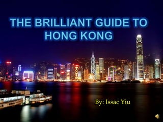 The Brilliant guide to Hong Kong By: Issac Yiu 