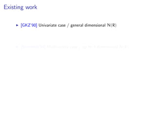 Existing work
[GKZ’90] Univariate case / general dimensional N(R)
[Sturmfels’94] Multivariate case / up to 3 dimensional N(R)
 
