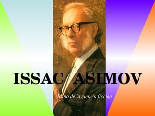 ISSAC  ASIMOV Ìcono de la ciencia ficciòn 
