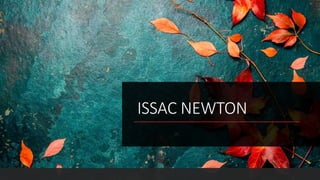ISSAC NEWTON
 
