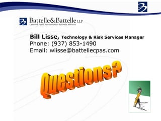 Bill Lisse,  Technology & Risk Services Manager Phone: (937) 853-1490 Email: wlisse@battellecpas.com Questions? 
