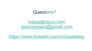kdass@cisco.com
dassconnect@gmail.com
https://www.linkedin.com/in/kaalidass
 