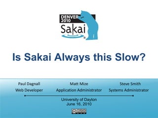 Is Sakai Always this Slow? University of Dayton June 16, 2010 
