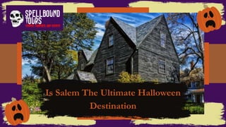 Is Salem The Ultimate Halloween
Destination
 