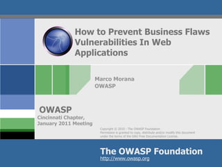 How to Prevent Business Flaws Vulnerabilities In Web Applications Marco Morana OWASP Cincinnati Chapter, January 2011 Meeting 