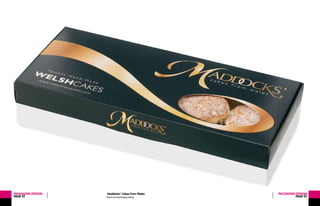 Brand and packaging design
PACKAGINGDESIGN
PAGE42
Maddocks’ Cakes From Wales PACKAGINGDESIGN
PAGE43
 