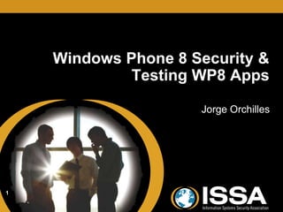 Windows Phone 8 Security & 
Testing WP8 Apps 
Jorge Orchilles 
1 
 