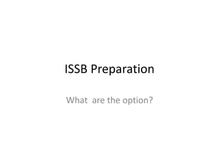 ISSB Preparation
What are the option?
 