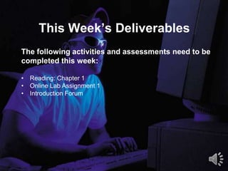 This Week’s Deliverables
7
The following activities and assessments need to be
completed this week:
• Reading: Chapter 1
• Online Lab Assignment 1
• Introduction Forum
 