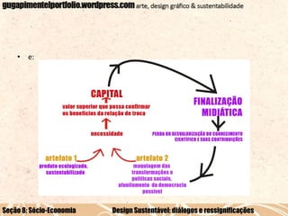 • e:

Seção 8: Sócio-Economia

Design Sustentável: diálogos e ressignificações

 