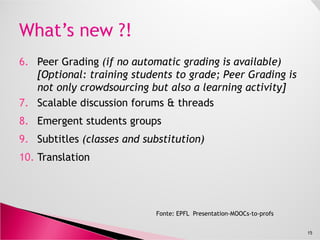 «MOOCs» (Massive Open Online Courses) Corsi Online
Massivi e Aperti: accessible, affordable, engaging, and
highly effective higher education.
2011: Sebastian Thrun, ormai una leggenda vivente,
lancia a Stanford un corso online sull’Intelligenza
Artificiale, che raccoglie 160.000 Studenti.
2012: vengono costituite le piattaforme Udacity
(febbraio), Coursera (aprile), edX (aprile)
15
Piattaforma Corsi
Università
partecipanti
# medio
Studenti
# paesi
Coursera 328 62 34.405 17
Udacity 12 5 27.272 5
edX 25 19 19.830 2
Aggiornato
Marzo2013
 