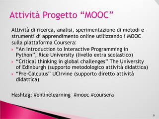 1. Segmenting lectures [e.g. 7 weeks X 6-8 videos X 10-12 min]
2. Linear walk through visual contents [Computer (PPT,
etc), Tablet computer, Paper + Camera, Blackboard +
Camera, Digital whiteboards]
3. The learner chooses the speed
4. Attention-enhancement quizzes
5. Clear time structure
6. The courses are demanding (video, quizzes, assignments)
7. Peer Grading (if no automatic grading is available)
[Optional: training students to grade; Peer Grading is
not only crowdsourcing but also a learning activity]
21
Fonte: EPFL Presentation-MOOCs-to-profs
 