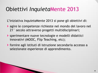 48
Il Liceo Scientifico – Linguistico –
Scienze Umane “Arturo Issel” di Finale
Ligure è sempre più inquieto da quando
partecipa con una serie di progetti alla
iniziativa InquietaMente della Festa
dell’Inquietudine 2013
 