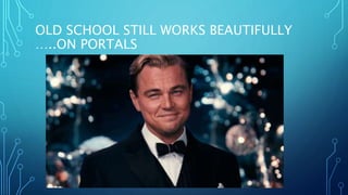 OLD SCHOOL STILL WORKS BEAUTIFULLY
…..ON PORTALS
 