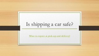 Is shipping a car safe?
What to expect at pick-up and delivery!
 