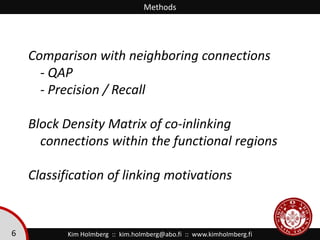 Methods<br />Comparison with neighboring connections<br />- QAP<br />- Precision / Recall<br />Block Density Matrix of co-...