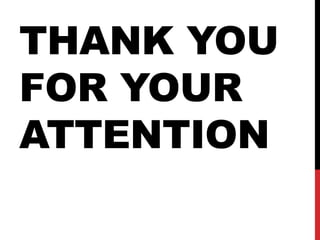 THANK YOU
FOR YOUR
ATTENTION
 