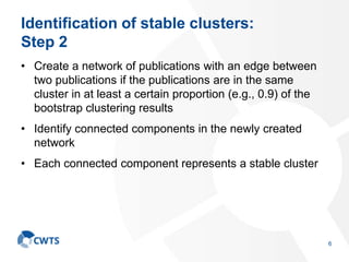 Identification of stable clusters:
Step 2
• Create a network of publications with an edge between
two publications if the ...