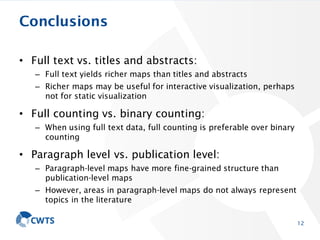 Conclusions
• Full text vs. titles and abstracts:
– Full text yields richer maps than titles and abstracts
– Richer maps m...