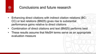 Conclusions and future research
• Enhancing direct citations with indirect citation relations (BC-
CC) or text relations (...