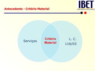 Critério Material Antecedente - Critério Material 