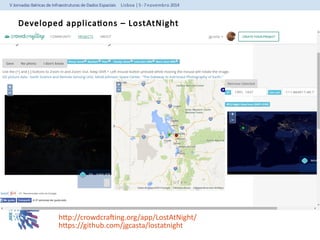 Developed applications – LostAtNight 
http://crowdcrafting.org/app/LostAtNight/ 
https://github.com/jgcasta/lostatnight 
 