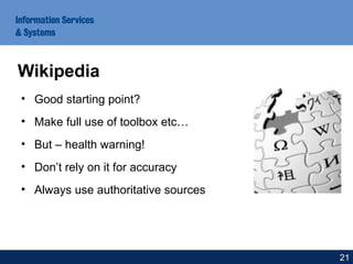 • Good starting point?
• Make full use of toolbox etc…
• But – health warning!
• Don’t rely on it for accuracy
• Always use authoritative sources
Wikipedia
21
 