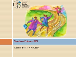Charlie Bess – HP (Chair) 
Services Futures SIG  
