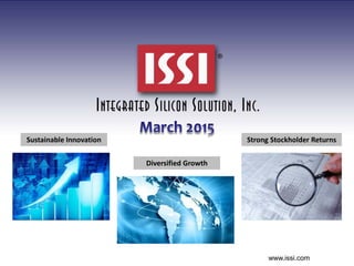 DRAFT
Sustainable Innovation Strong Stockholder Returns
Diversified Growth
Saturday, March 07, 2015www.issi.com
 