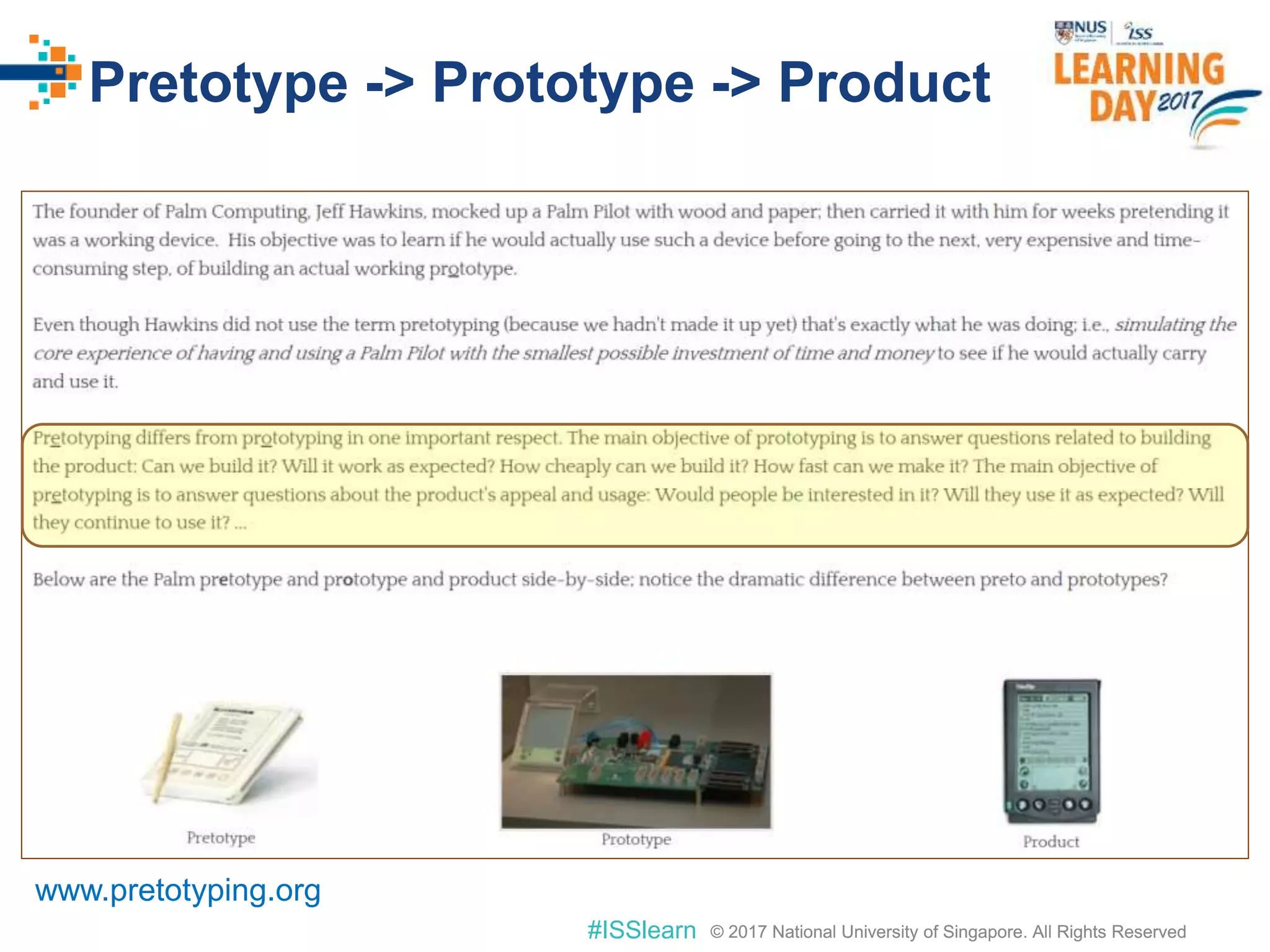 © 2017 National University of Singapore. All Rights Reserved#ISSlearn © 2017 National University of Singapore. All Rights Reserved
Pretotype -> Prototype -> Product
www.pretotyping.org
 