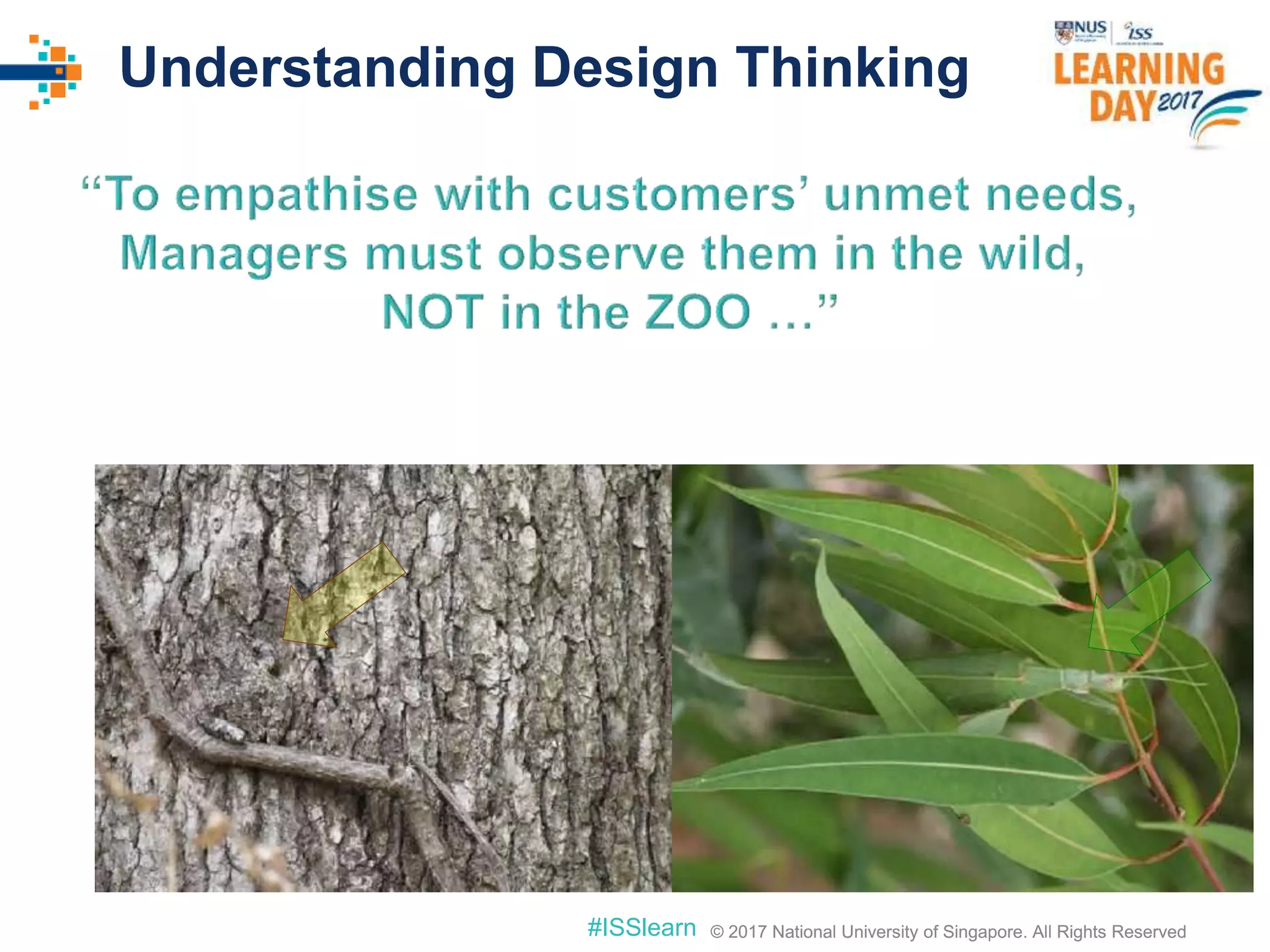 © 2017 National University of Singapore. All Rights Reserved#ISSlearn © 2017 National University of Singapore. All Rights Reserved
Understanding Design Thinking
 