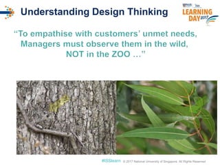 © 2017 National University of Singapore. All Rights Reserved#ISSlearn © 2017 National University of Singapore. All Rights Reserved
Understanding Design Thinking
 