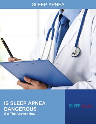 1
© Copyright 2019 https://sleepissues.info. All Rights Reserved
IS SLEEP APNEA
DANGEROUS
Get The Answer Now!
SLEEP APNEA
 