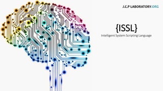 {ISSL}
Intelligent System Scripting Language
 