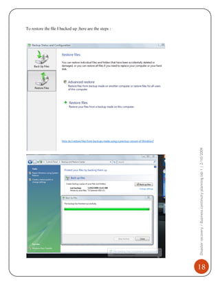 Disaster recovery / Business continuity planning lab 1 | 2/10/2009

To restore the file I backed up ;here are the steps :

18

 
