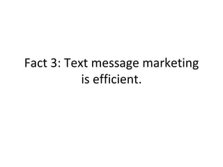 Fact 3: Text message marketing is efficient. 