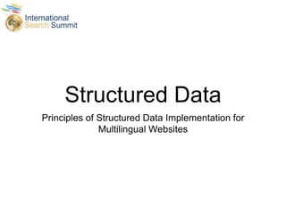 Structured Data
Principles of Structured Data Implementation for
Multilingual Websites
 